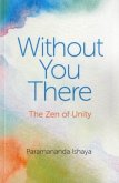 Without You There: The Zen of Unity