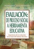 Evaluación : de proceso social a herramienta educativa : importancia de la evaluación en la mejora del sistema educativo