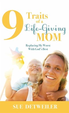 9 Traits of a Life-Giving Mom - Detweiler, Sue