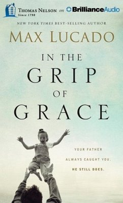 In the Grip of Grace: Your Father Always Caught You. He Still Does. - Lucado, Max