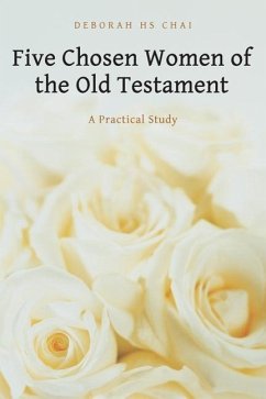 Five Chosen Women of the Old Testament: A Practical Study - Chai, Deborah Hs
