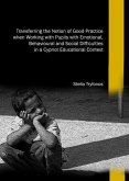 Transferring the Notion of Good Practice when Working with Pupils with Emotional, Behavioural and Social Difficulties in a Cypriot Educational Context Transferring the Notion of Good Practice when Working with Pupils with Emotional, Behavioural and Social Difficulties in a Cypriot Educational Context
