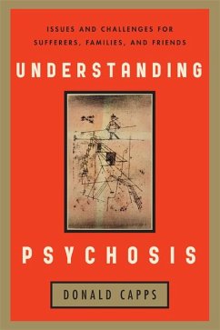 Understanding Psychosis: Issues and Challenges for Sufferers, Families, and Friends - Capps, Donald