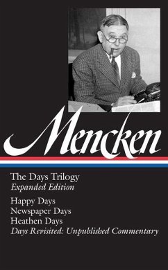 H. L. Mencken: The Days Trilogy, Expanded Edition (Loa #257): Happy Days / Newspaper Days / Heathen Days / Days Revisited: Unpublished Commentary - Mencken, H. L.