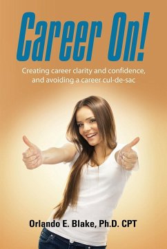 Career On! Creating Career Clarity and Confidence, and Avoiding a Career Cul-de-Sac - Blake Cpt, Orlando