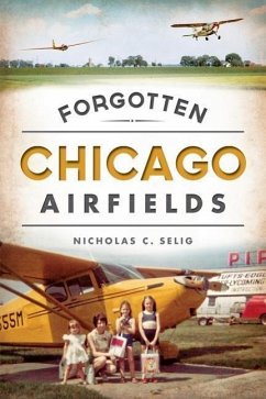 Forgotten Chicago Airfields - Selig, Nicholas C.