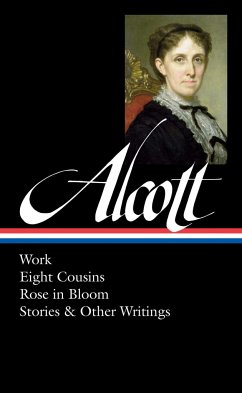 Louisa May Alcott: Work, Eight Cousins, Rose in Bloom, Stories & Other Writings (Loa #256) - Alcott, Louisa May