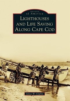 Lighthouses and Life Saving Along Cape Cod - Claflin, James W.
