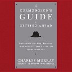 The Curmudgeon's Guide to Getting Ahead: DOS and Don'ts of Right Behavior, Tough Thinking, Clear Writing, and Living a Good Life