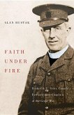 Faith Under Fire: Fredrick G. Scott, Canada's Extraordinary Chaplain of the Great War