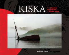 Kiska: The Japanese Occupation of an Alaska Island - Coyle, Brendan