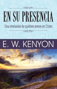 En Su Presencia: Una Revelación de Quiénes Somos En Cristo - Kenyon, E. W.