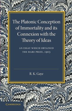 The Platonic Conception of Immortality and Its Connexion with the Theory of Ideas - Gaye, R. K.