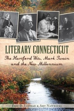 Literary Connecticut:: The Hartford Wits, Mark Twain and the New Millennium - Lehman, Eric D.; Nawrocki, Amy