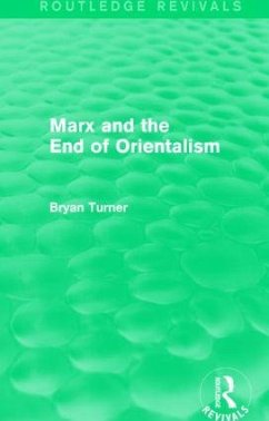 Marx and the End of Orientalism (Routledge Revivals) - Turner, Bryan S