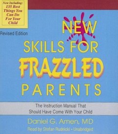 New Skills for Frazzled Parents, Revised Edition: The Instruction Manual That Should Have Come with Your Child - Amen MD, Daniel G.