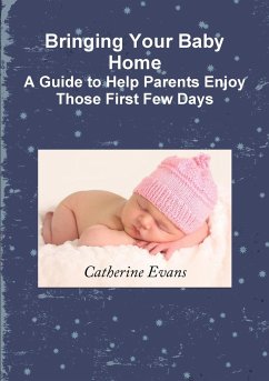 Bringing Your Baby Home A Guide to Help Parents Enjoy Those First Few Days - Evans, Catherine