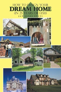 How to Design Your Dream Home in 25 Years or Less! - Evans, Jan Jones