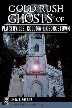 Gold Rush Ghosts of Placerville, Coloma & Georgetown - Bottjer, Linda J.