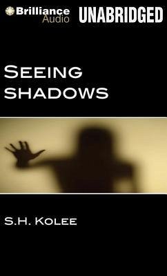 Seeing Shadows - Kolee, S. H.