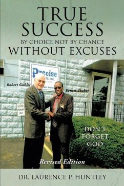 True Success by Choice Not by Chance Without Excuses - Huntley, Laurence P.