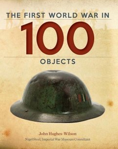 The First World War in 100 Objects - Hughes-Wilson, John