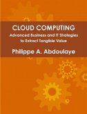 Cloud Computing - Advanced Business and It Approaches to Extract Tangible Value from Cloud