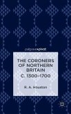 The Coroners of Northern Britain C. 1300-1700