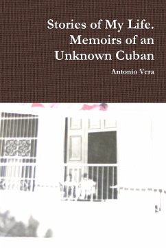 Stories of My Life. Memoirs of an Unknown Cuban - Vera, Antonio
