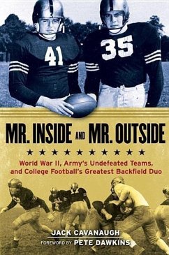 Mr. Inside and Mr. Outside: World War II, Army's Undefeated Teams, and College Football's Greatest Backfield Duo - Cavanaugh, Jack
