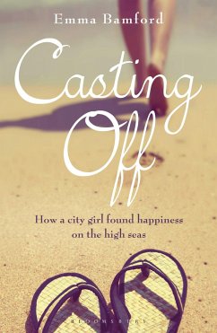 Casting Off: How a City Girl Found Happiness on the High Seas - Bamford, Emma
