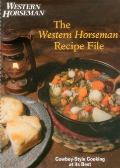 Western Horseman Recipe File: Cowboy-Style Cooking at Its Best - The Editors of Western Horseman