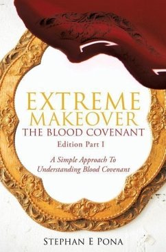 Extreme Makeover: The Blood Covenant Edition Part 1 - Pona, Stephan E.