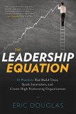 The Leadership Equation: 10 Practices That Build Trust, Spark Innovation, and Create High-Performing Organizations