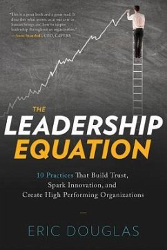 The Leadership Equation: 10 Practices That Build Trust, Spark Innovation, and Create High-Performing Organizations - Douglas, Eric