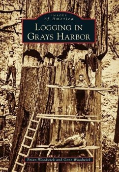 Logging in Grays Harbor - Woodwick, Brian; Woodwick, Gene