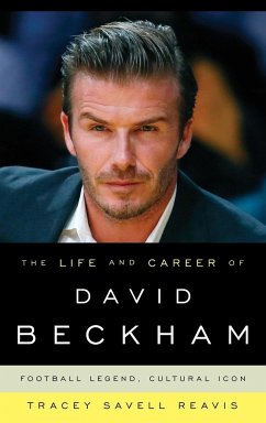 The Life and Career of David Beckham - Reavis, Tracey Savell