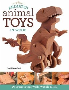 Animated Animal Toys in Wood: 20 Projects That Walk, Wobble & Roll - Wakefield, David
