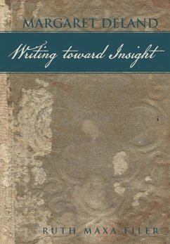 Margaret Deland Writing Toward Insight - Filer, Ruth Maxa