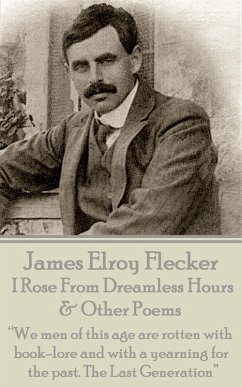 I Rose From Dreamless Hours & Other Poems (eBook, ePUB) - Flecker, James Elroy