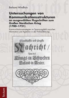 Untersuchungen von Kommunikationsstrukturen an ausgewählten Flugschriften zum Großen Nordischen Krieg (1700-1721) (eBook, PDF) - Windhuis, Barbara