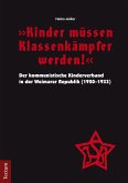 "Kinder müssen Klassenkämpfer werden!" - Der kommunistische Kinderverband in der Weimarer Republik (1920-1933) (eBook, PDF)