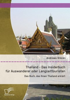Thailand - Das Insiderbuch für Auswanderer oder Langzeittouristen: Das Buch, das Ihnen Thailand erklärt - Glöckl, Andreas Thailand - Das Insiderbuch für Auswanderer oder Langzeittouristen: Das Buch, das Ihnen Thailand erklärt - Glöckl, Andreas