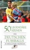 50 legendäre Szenen des deutschen Fußballs (eBook, ePUB)