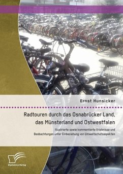 Radtouren durch das Osnabrücker Land, das Münsterland und Ostwestfalen: Illustrierte sowie kommentierte Erlebnisse und Beobachtungen unter Einbeziehung von Umweltschutzaspekten - Hunsicker, Ernst