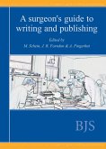 Surgeon's Guide to Writing and Publishing (eBook, PDF) Surgeon's Guide to Writing and Publishing (eBook, PDF)