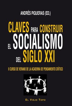 Claves para construir el socialismo del siglo XXI : II Curso de Verano de la Academia de Pensamiento Crítico - Piqueras Infante, Andrés