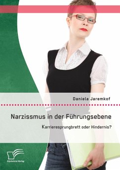 Narzissmus in der Führungsebene: Karrieresprungbrett oder Hindernis? - Jaremkof, Daniela
