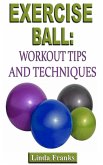 Exercise Ball Workout: Tips and Techniques (eBook, ePUB) Exercise Ball Workout: Tips and Techniques (eBook, ePUB)