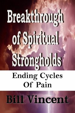 Breakthrough of Spiritual Strongholds (eBook, ePUB) - Bill Vincent